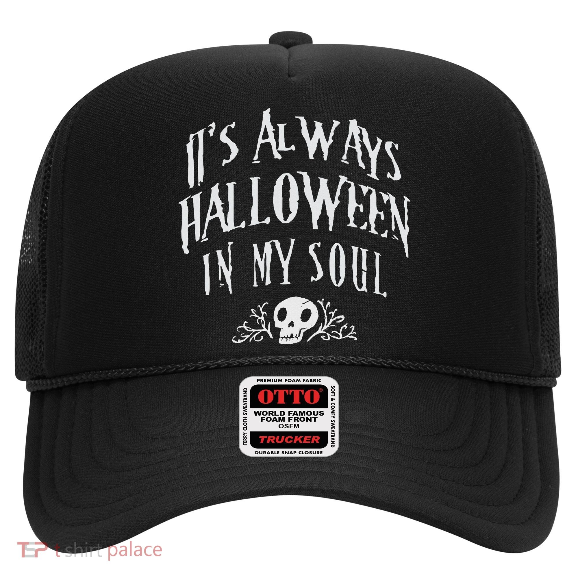 Its Always Halloween in my Soul Cute Spooky Skull Meme Quote Hat