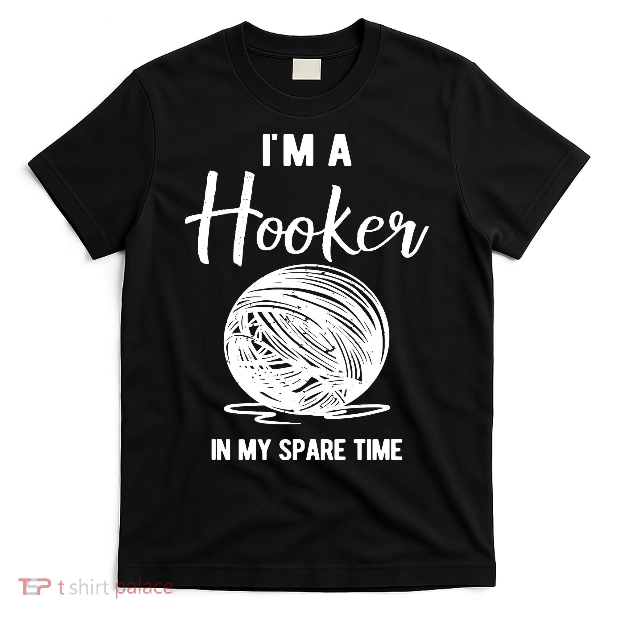 I'm A Hooker In My Spare Time Funny Crocheting T-Shirt