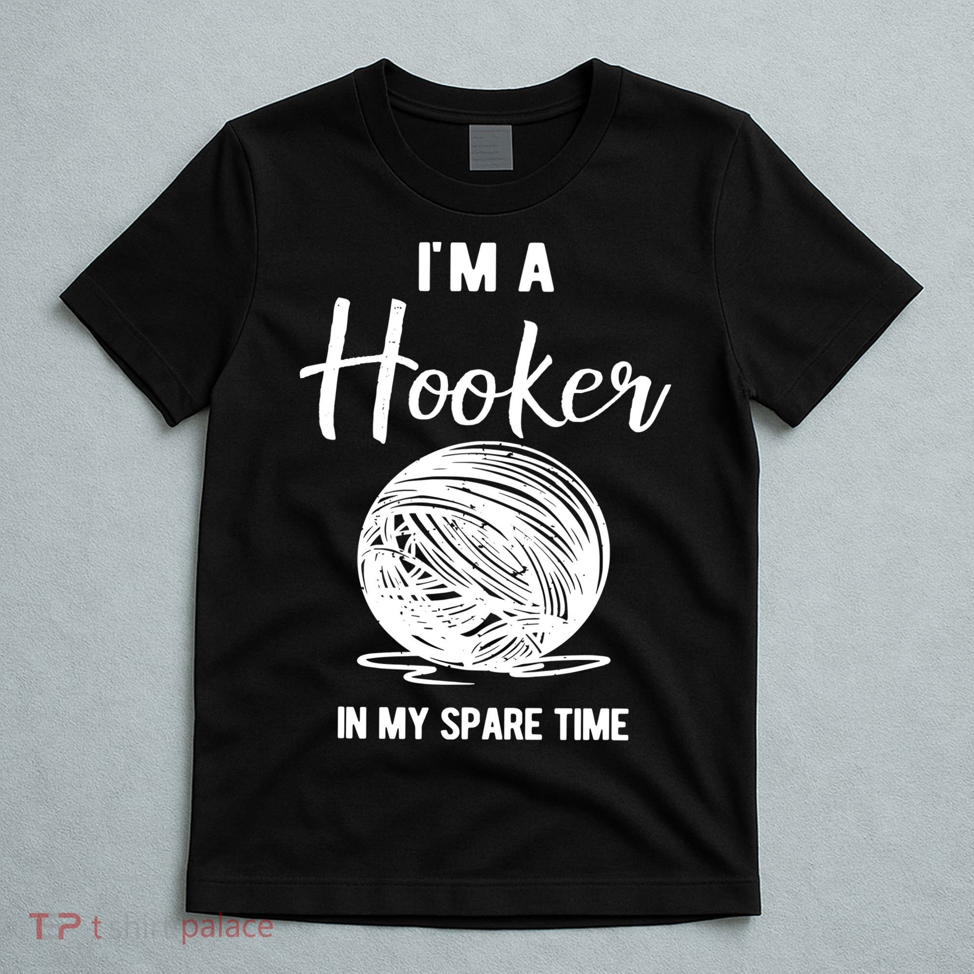 I'm A Hooker In My Spare Time Funny Crocheting T-Shirt