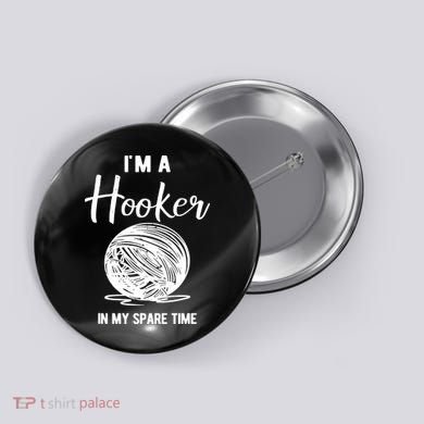 I'm A Hooker In My Spare Time Funny Crocheting Button