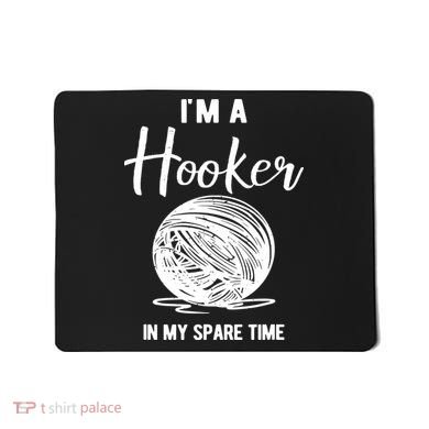 I'm A Hooker In My Spare Time Funny Crocheting Mousepad