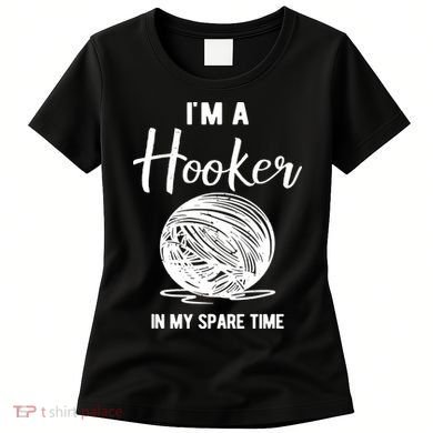 I'm A Hooker In My Spare Time Funny Crocheting Women's T-Shirt