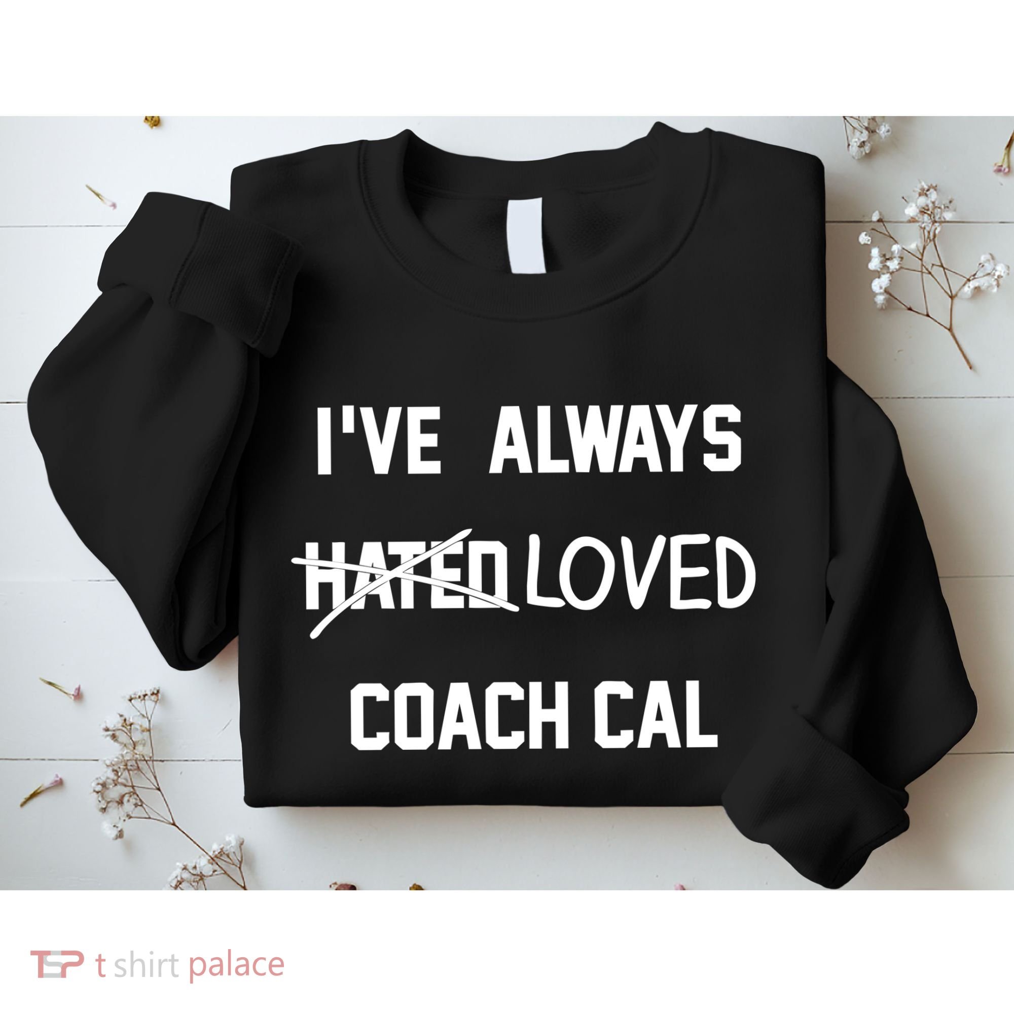 IVe Always Hated Loved Coach Cal Sweatshirt