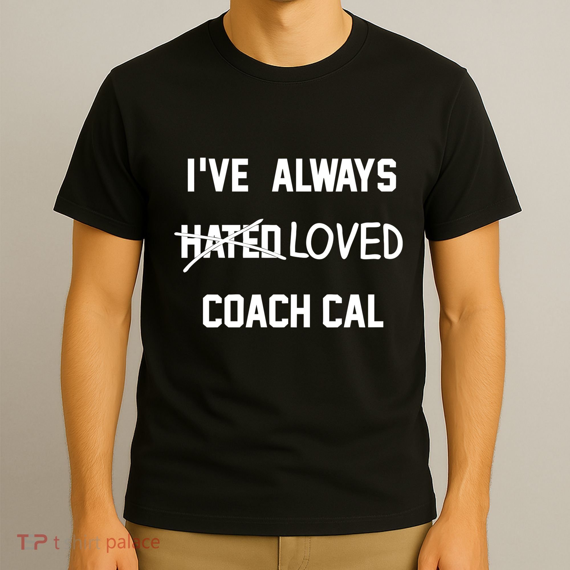 IVe Always Hated Loved Coach Cal T-Shirt