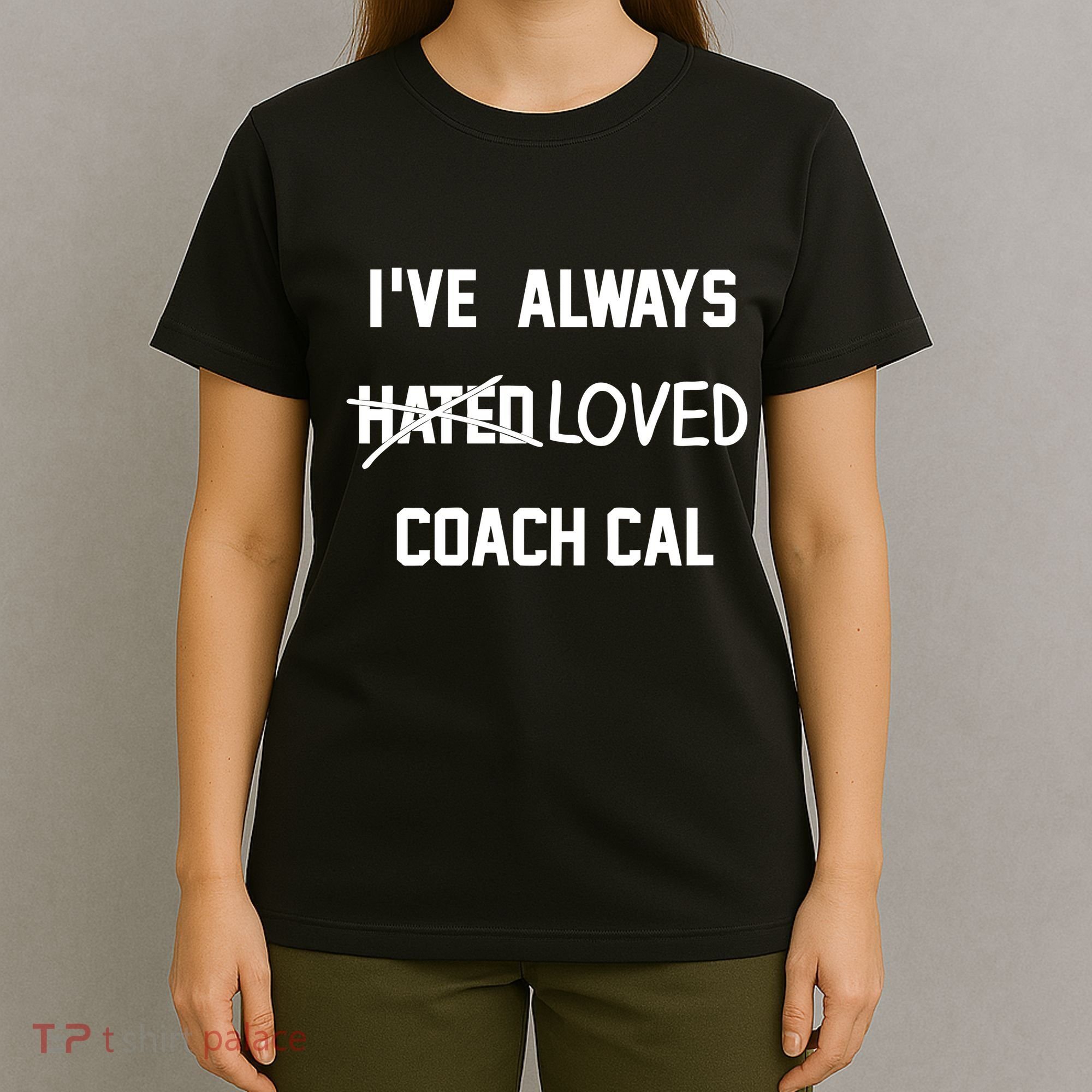 IVe Always Hated Loved Coach Cal T-Shirt