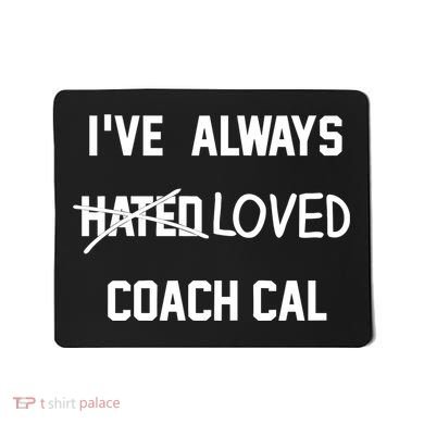 IVe Always Hated Loved Coach Cal Mousepad