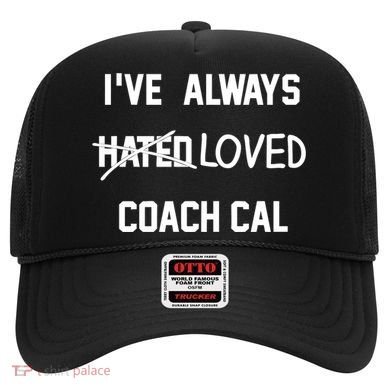 IVe Always Hated Loved Coach Cal Hat