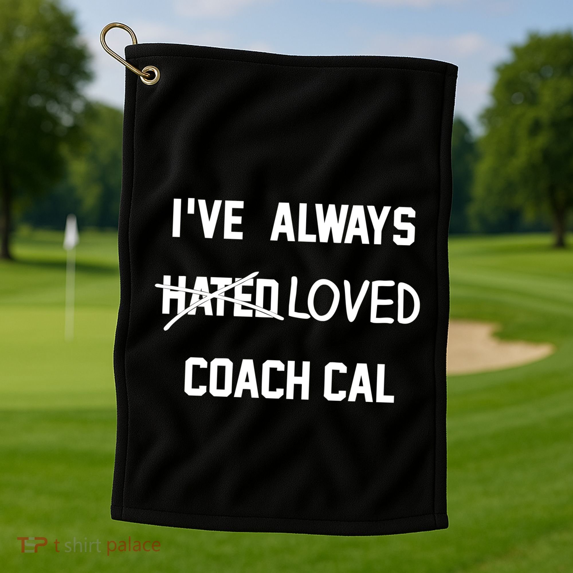 IVe Always Hated Loved Coach Cal Golf Towel