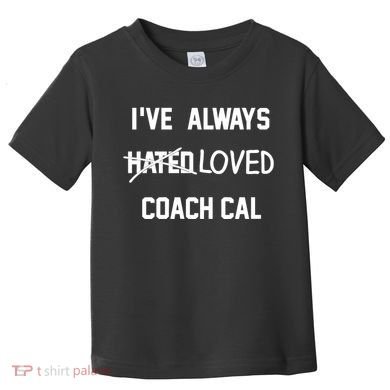 IVe Always Hated Loved Coach Cal Toddler T-Shirt