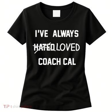 IVe Always Hated Loved Coach Cal Women's T-Shirt