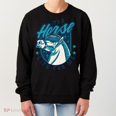It's A Horse Life For Me Women's Sweatshirt