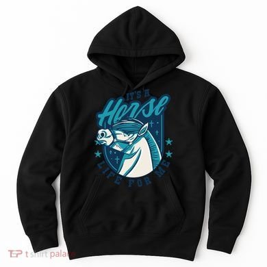 It's A Horse Life For Me Hoodie