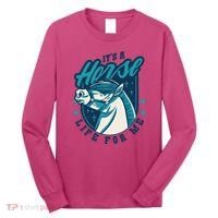 It's A Horse Life For Me Long Sleeve Shirt thumb 0