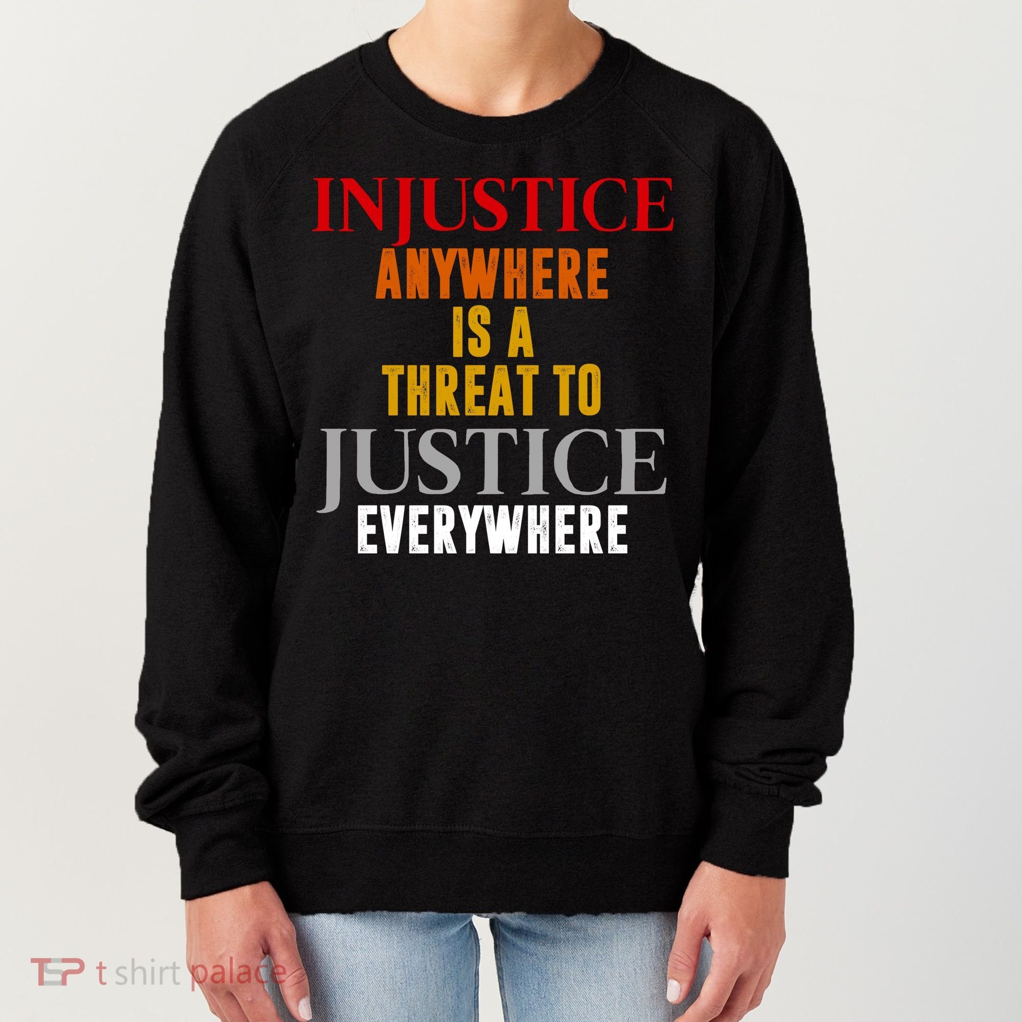 Injustice Anywhere Is A Threat To Justice Everywhere Women's Sweatshirt