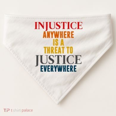 Injustice Anywhere Is A Threat To Justice Everywhere USA-Made Doggie Bandana