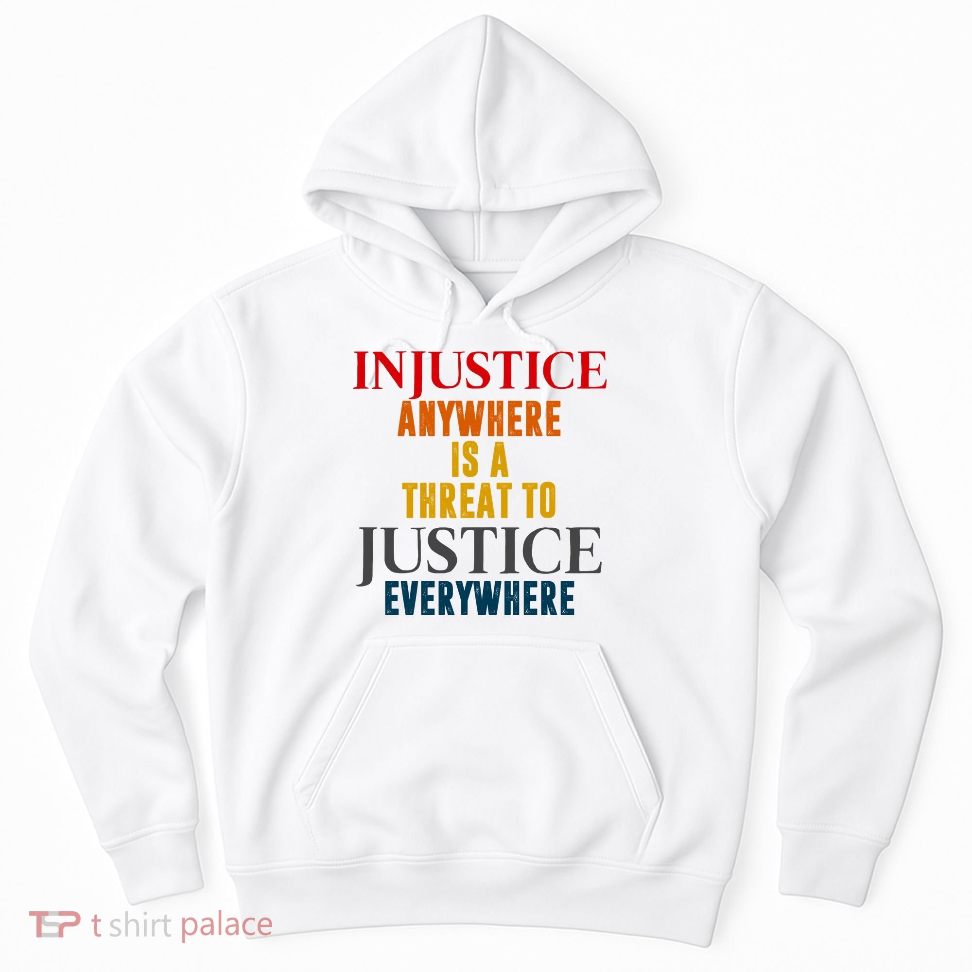 Injustice Anywhere Is A Threat To Justice Everywhere Hoodie