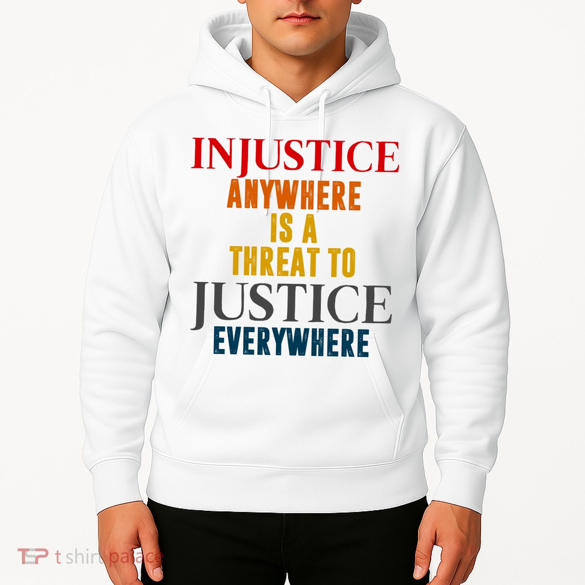 Injustice Anywhere Is A Threat To Justice Everywhere Hoodie