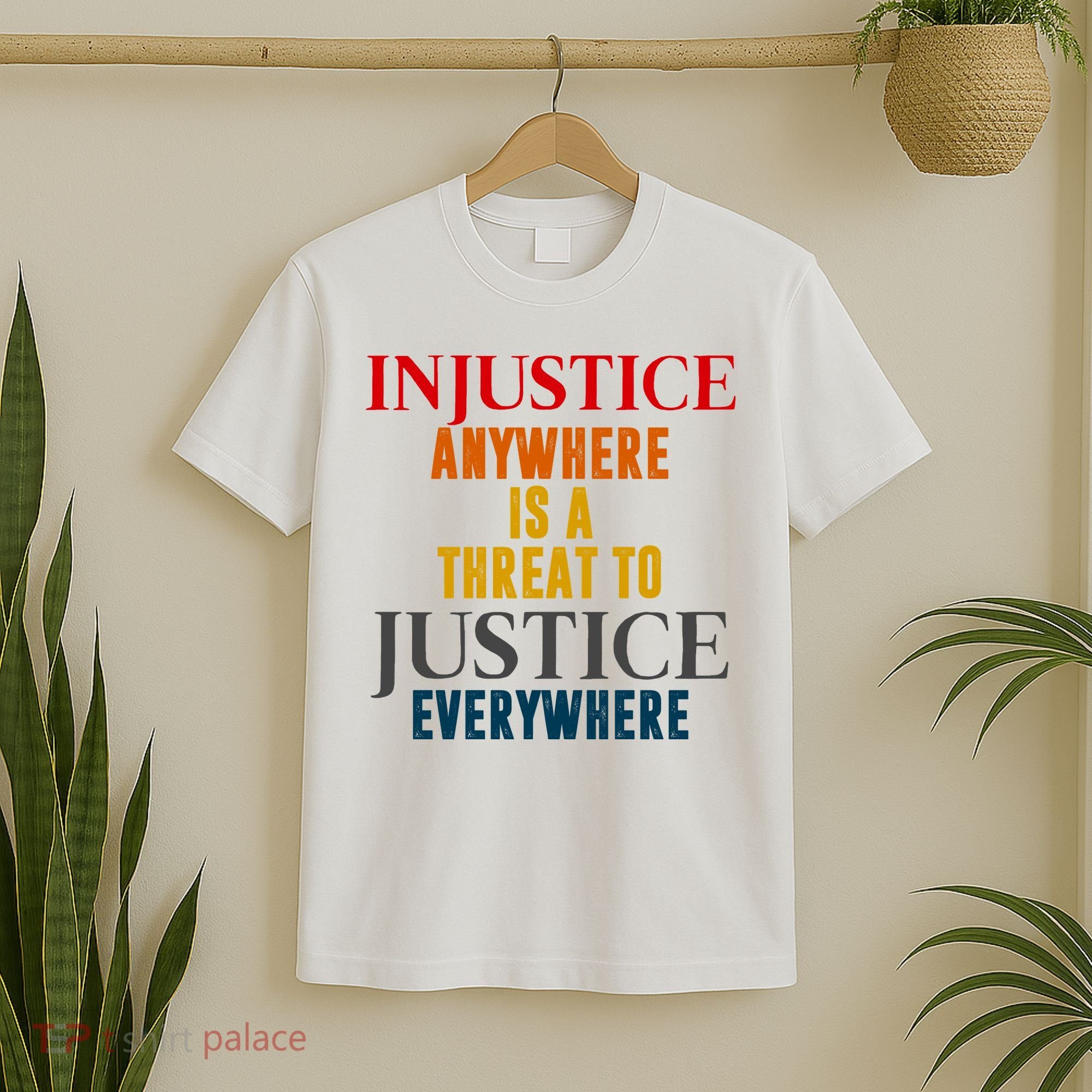 Injustice Anywhere Is A Threat To Justice Everywhere T-Shirt