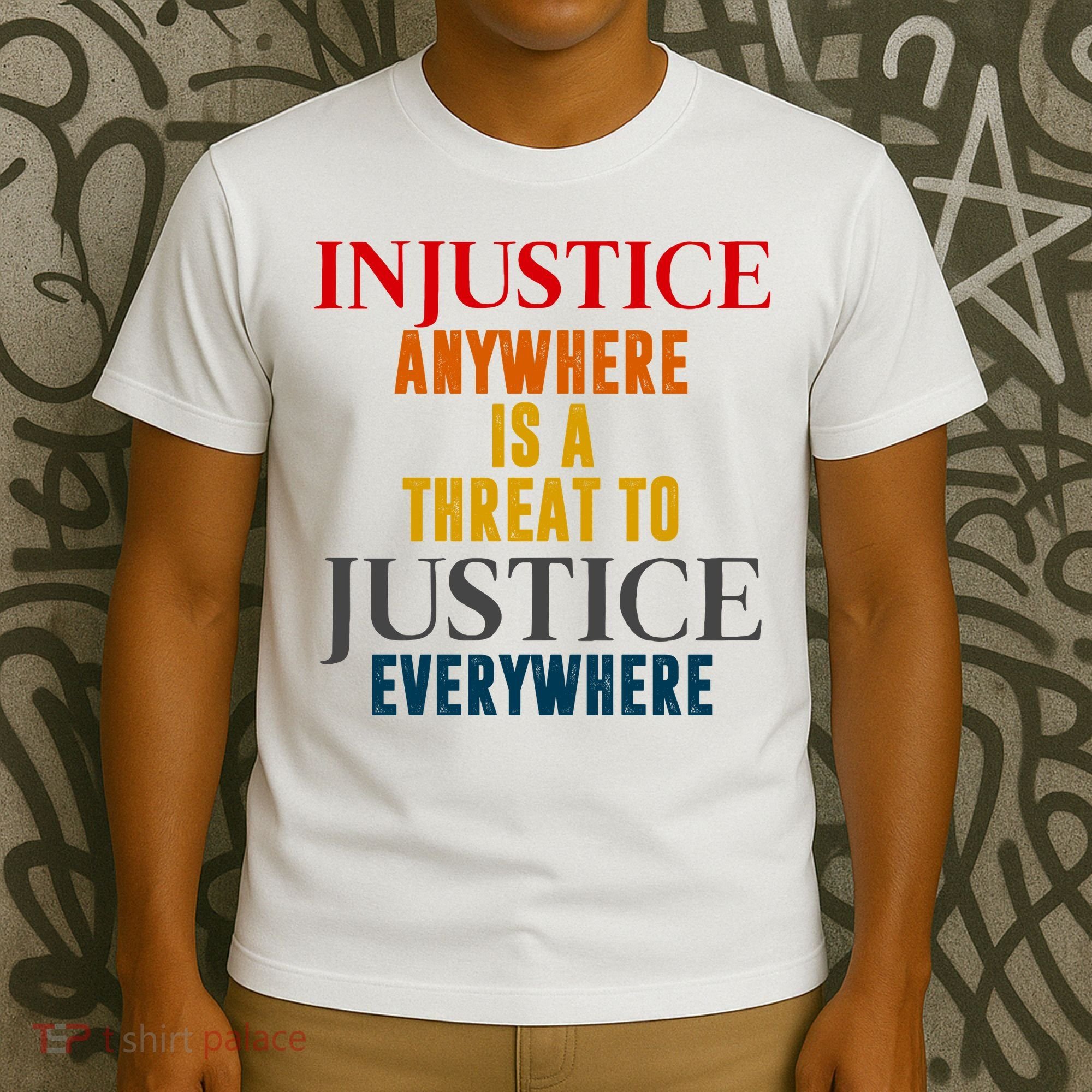Injustice Anywhere Is A Threat To Justice Everywhere T-Shirt