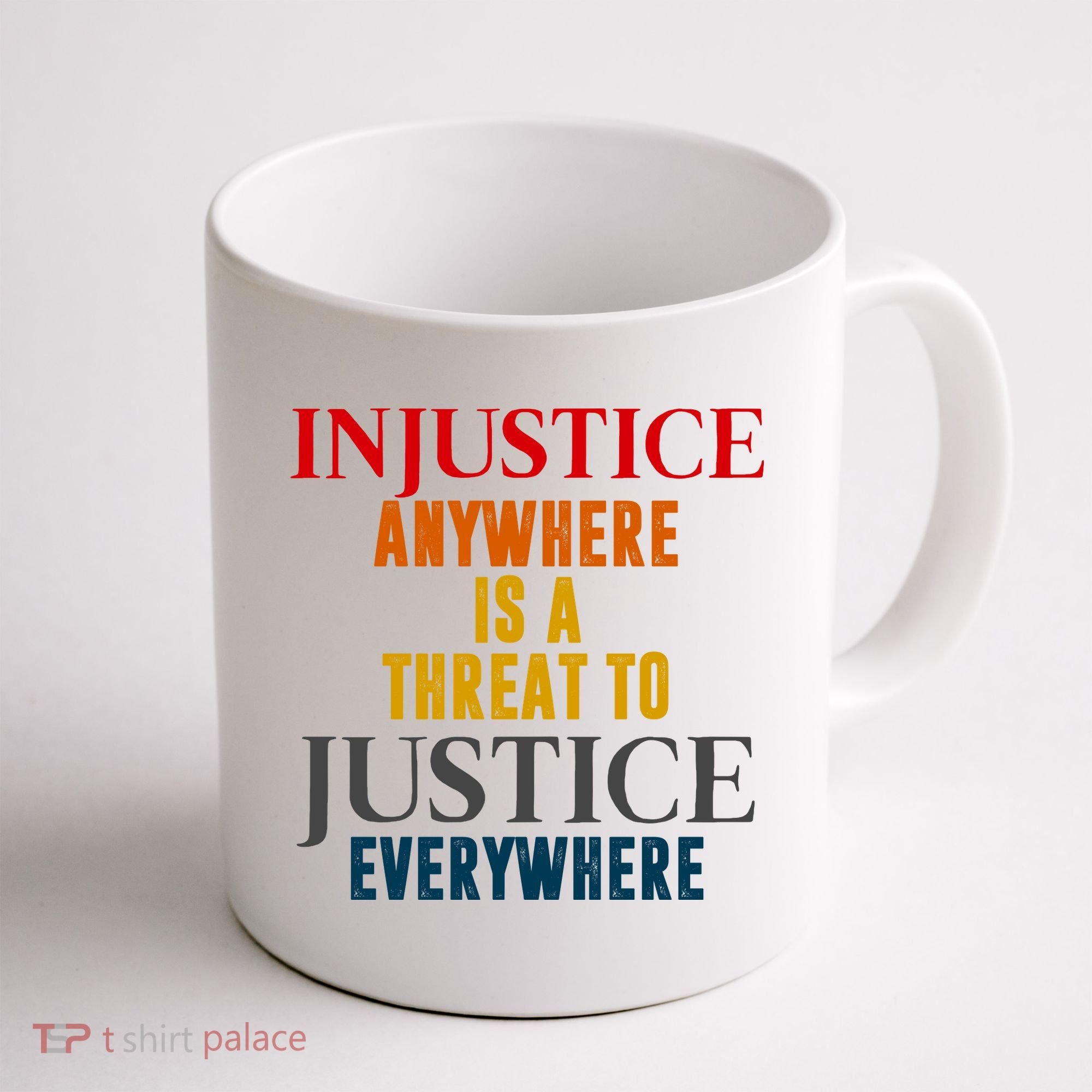 Injustice Anywhere Is A Threat To Justice Everywhere Coffee Mug