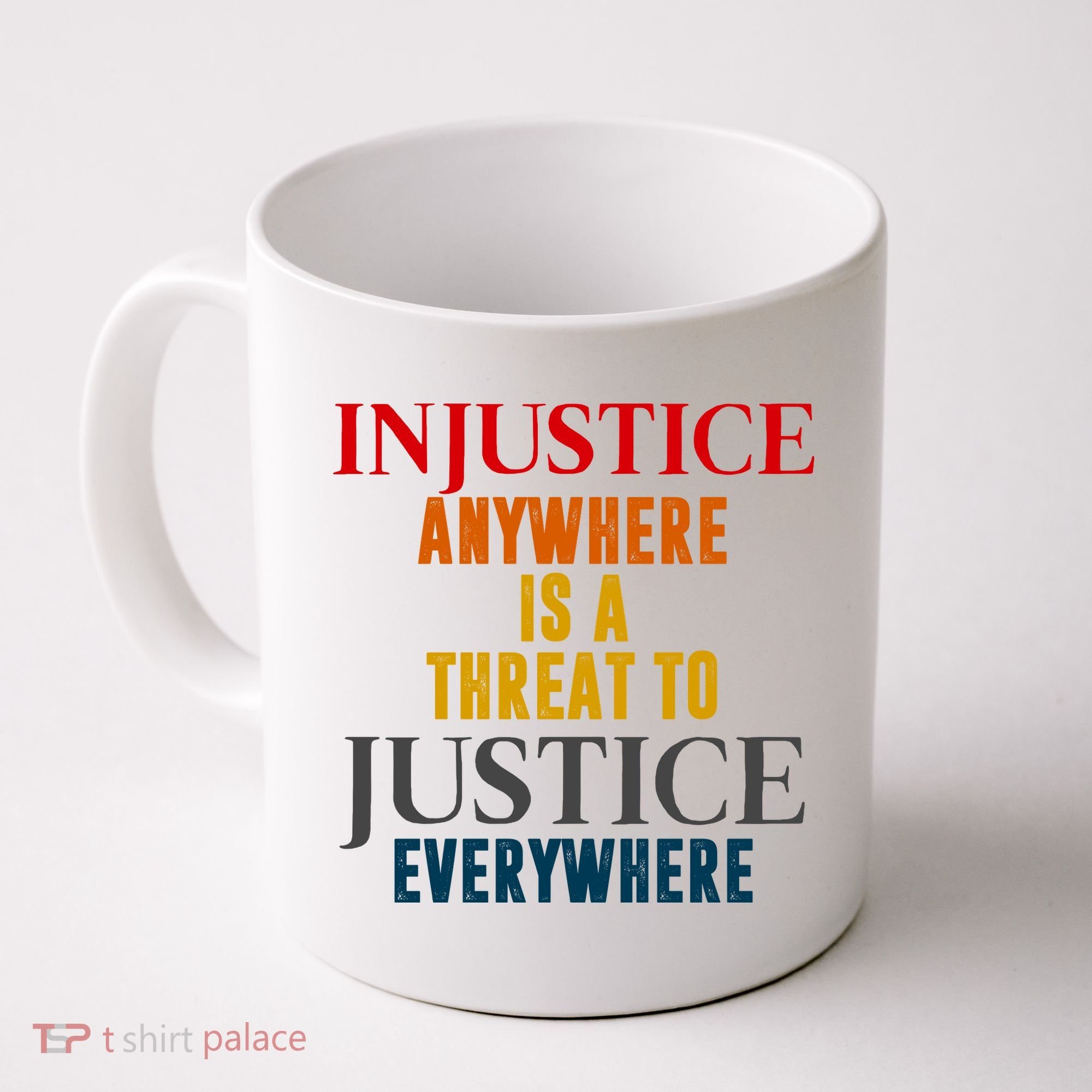Injustice Anywhere Is A Threat To Justice Everywhere Coffee Mug