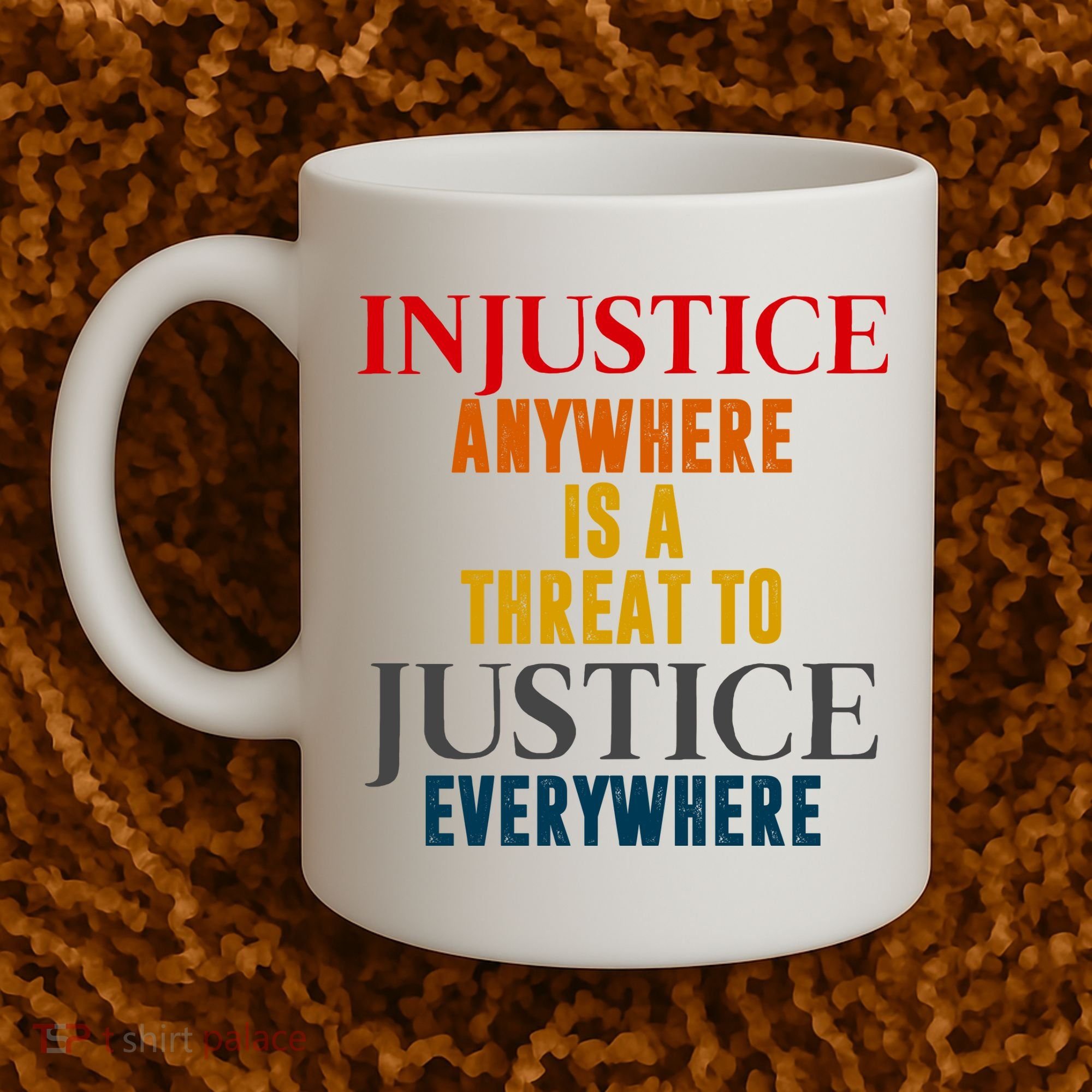 Injustice Anywhere Is A Threat To Justice Everywhere Coffee Mug