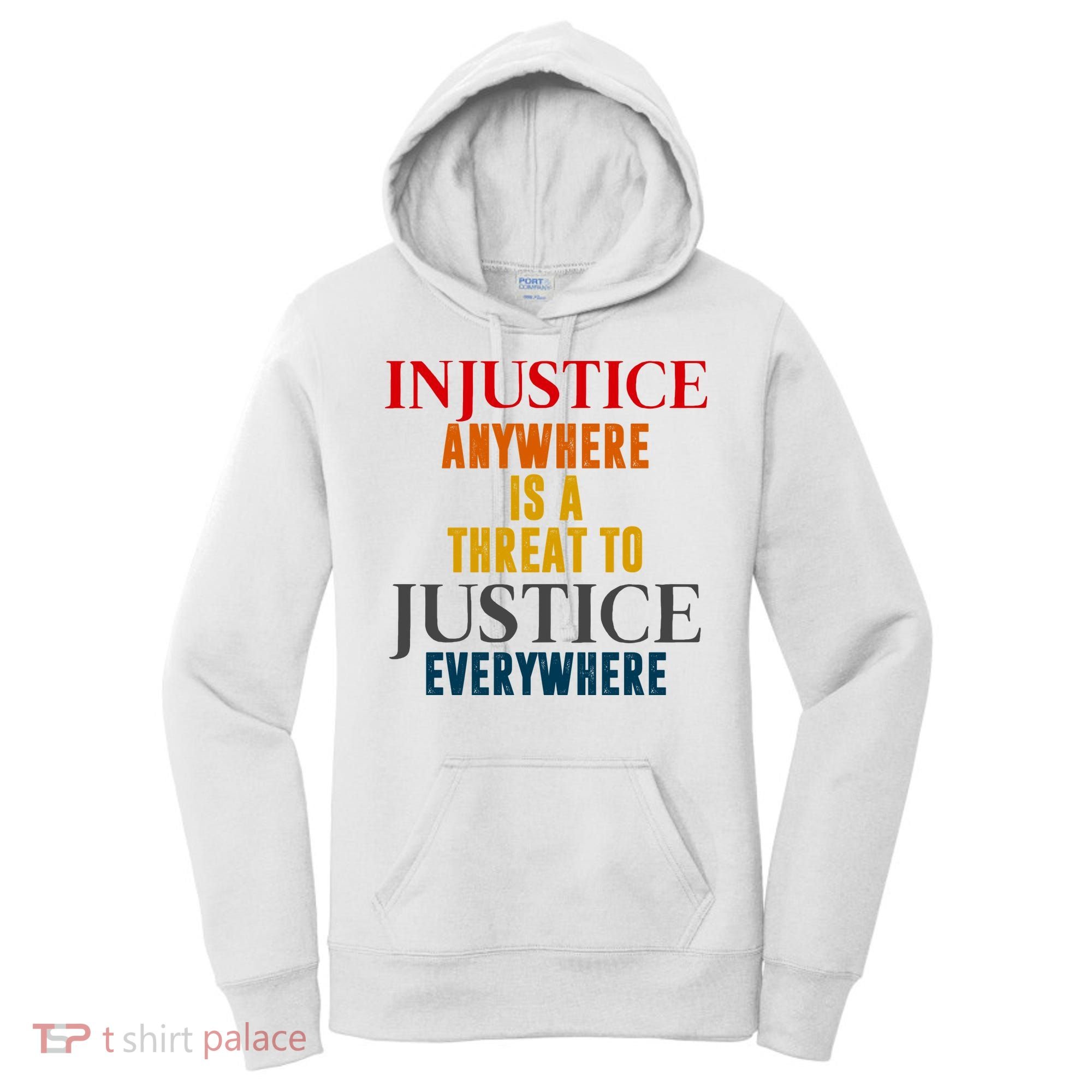 Injustice Anywhere Is A Threat To Justice Everywhere Women's Hoodie