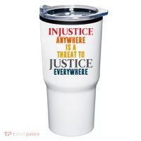 Injustice Anywhere Is A Threat To Justice Everywhere Tumbler thumb 0