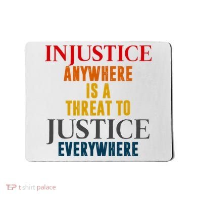 Injustice Anywhere Is A Threat To Justice Everywhere Mousepad