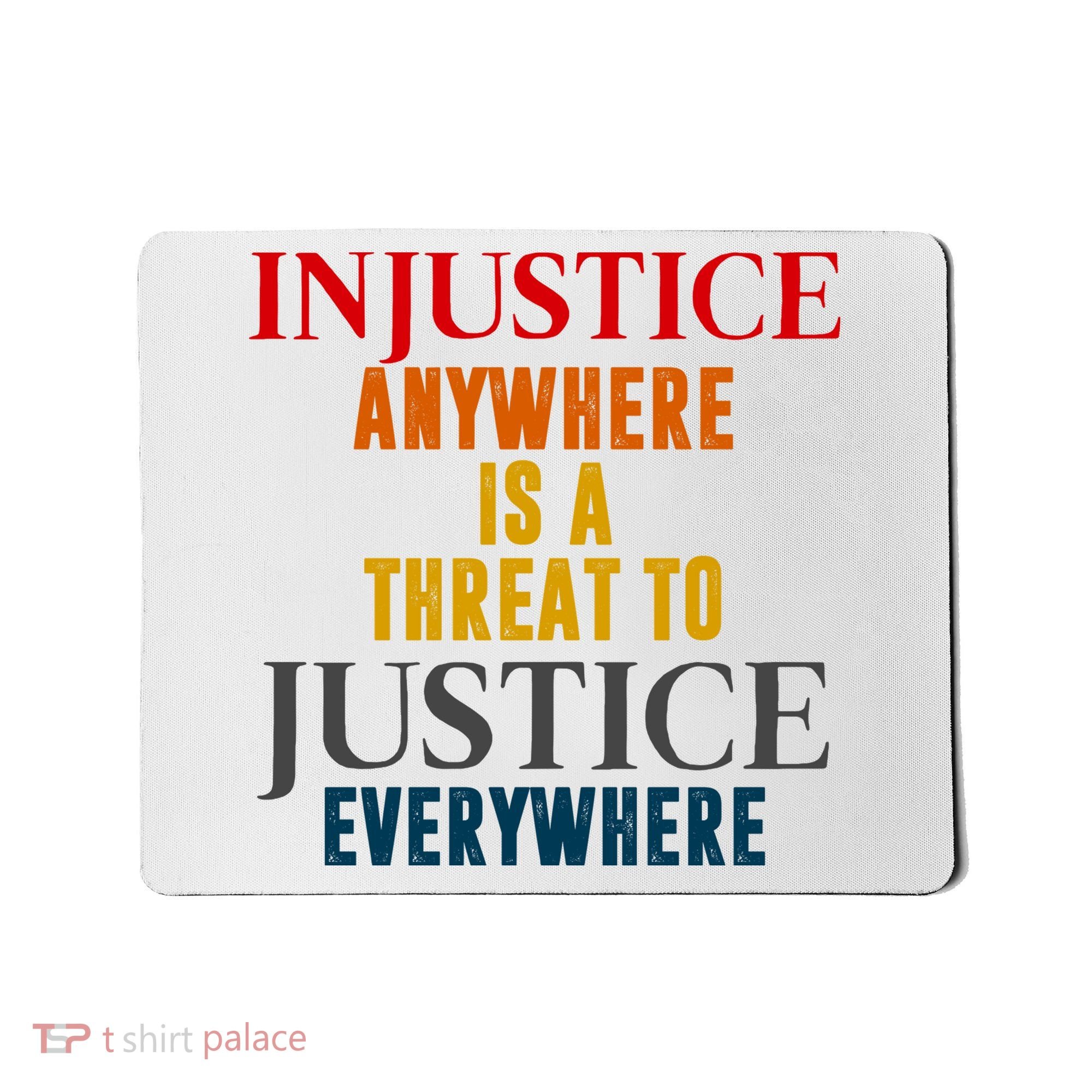 Injustice Anywhere Is A Threat To Justice Everywhere Mousepad