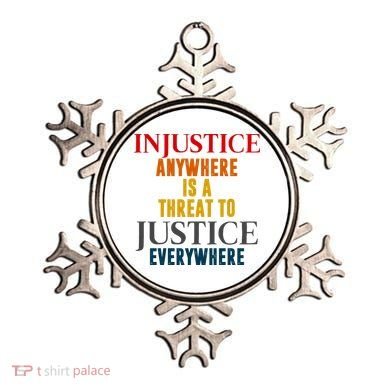 Injustice Anywhere Is A Threat To Justice Everywhere Ornament