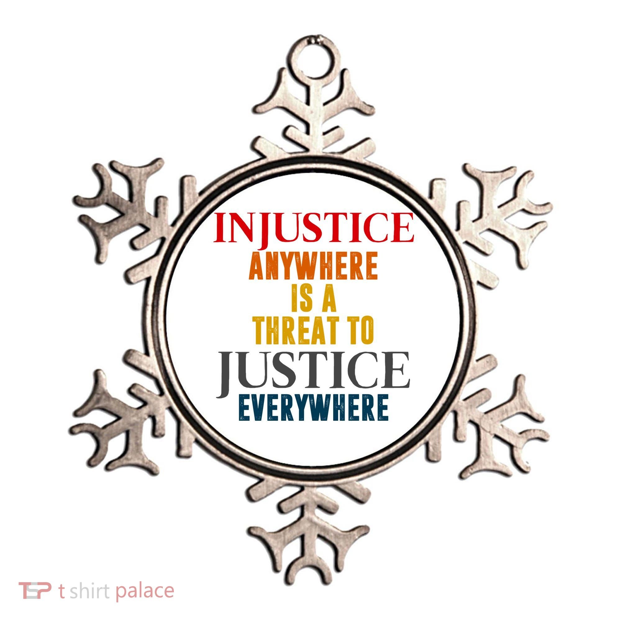 Injustice Anywhere Is A Threat To Justice Everywhere Ornament