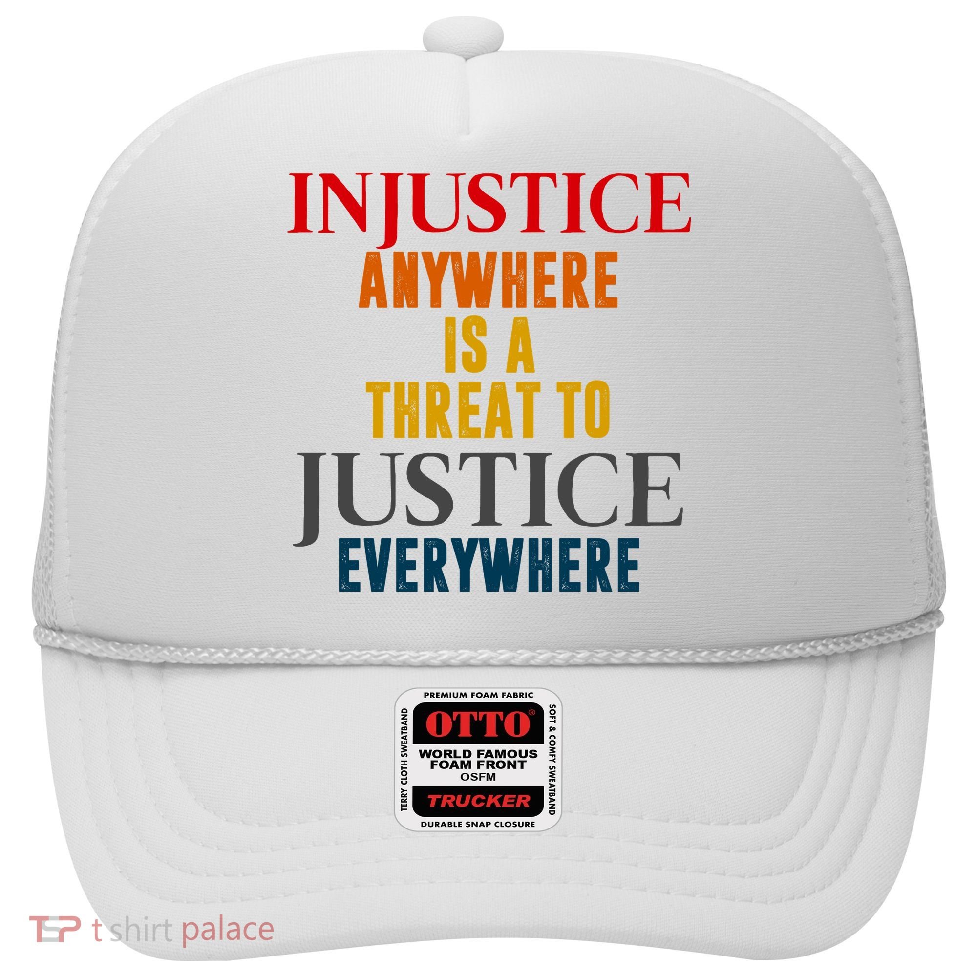 Injustice Anywhere Is A Threat To Justice Everywhere Hat