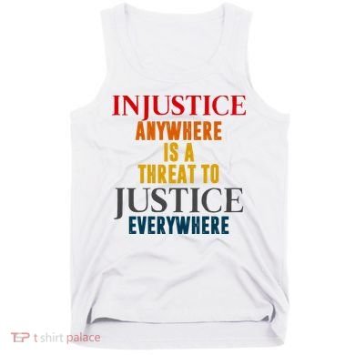Injustice Anywhere Is A Threat To Justice Everywhere Tank Top