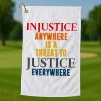 Injustice Anywhere Is A Threat To Justice Everywhere Golf Towel thumb 1