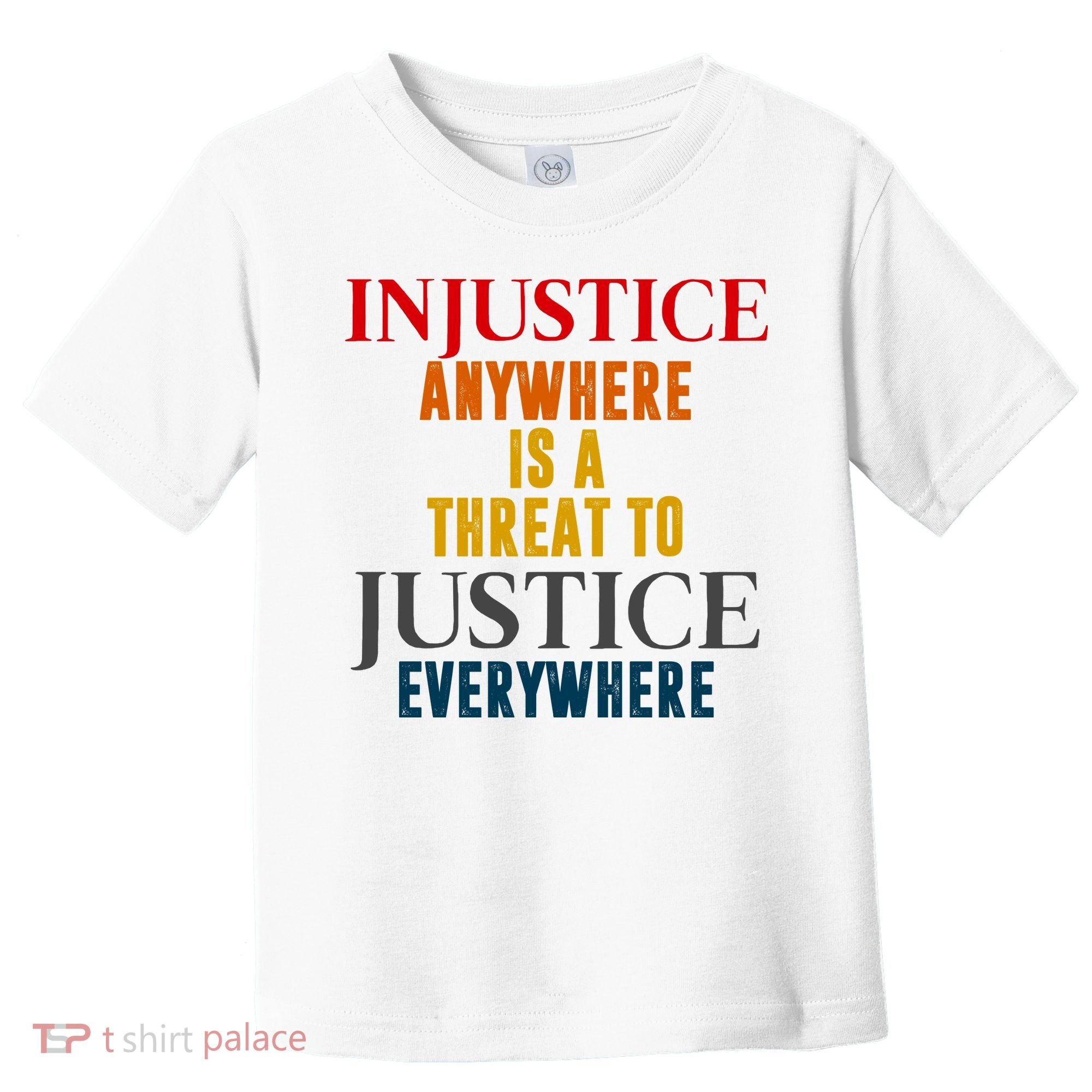 Injustice Anywhere Is A Threat To Justice Everywhere Toddler T-Shirt