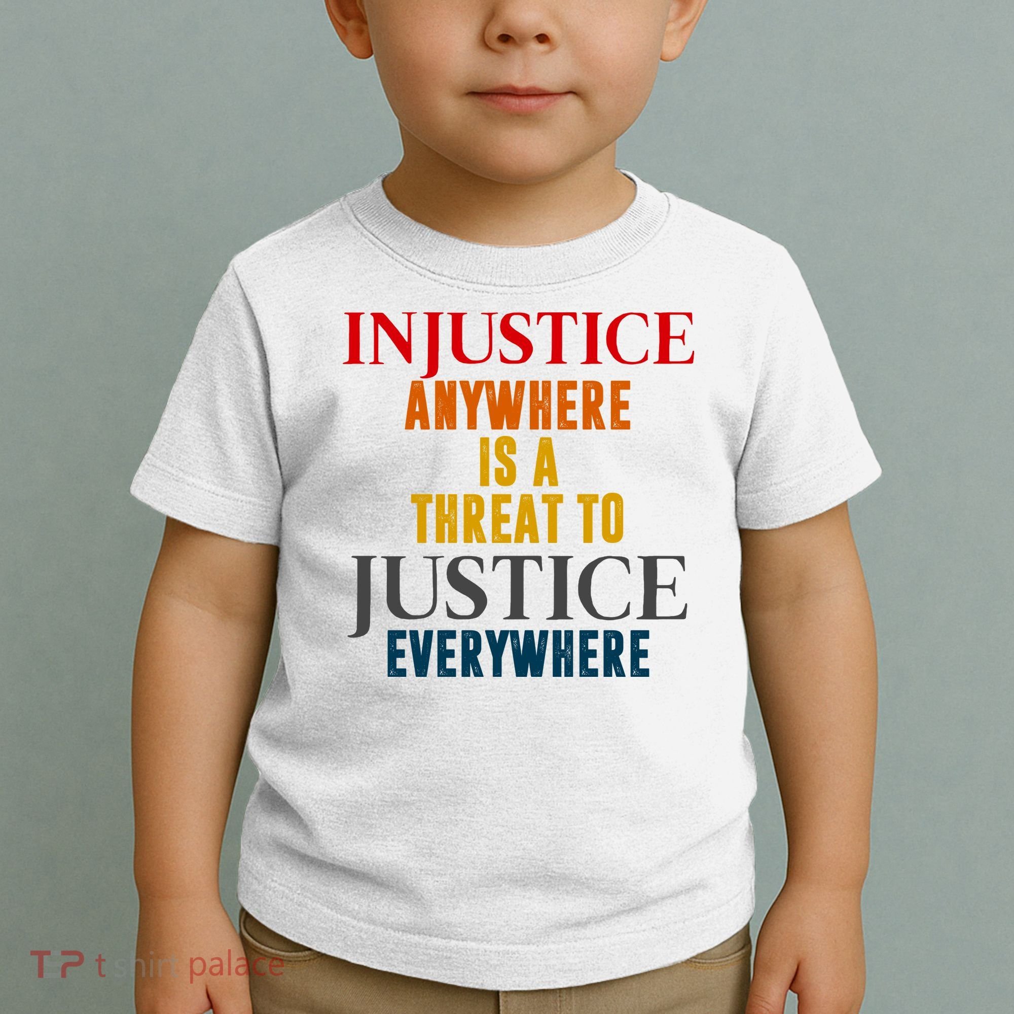 Injustice Anywhere Is A Threat To Justice Everywhere Toddler T-Shirt