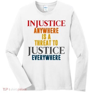 Injustice Anywhere Is A Threat To Justice Everywhere Women's Long Sleeve Shirt