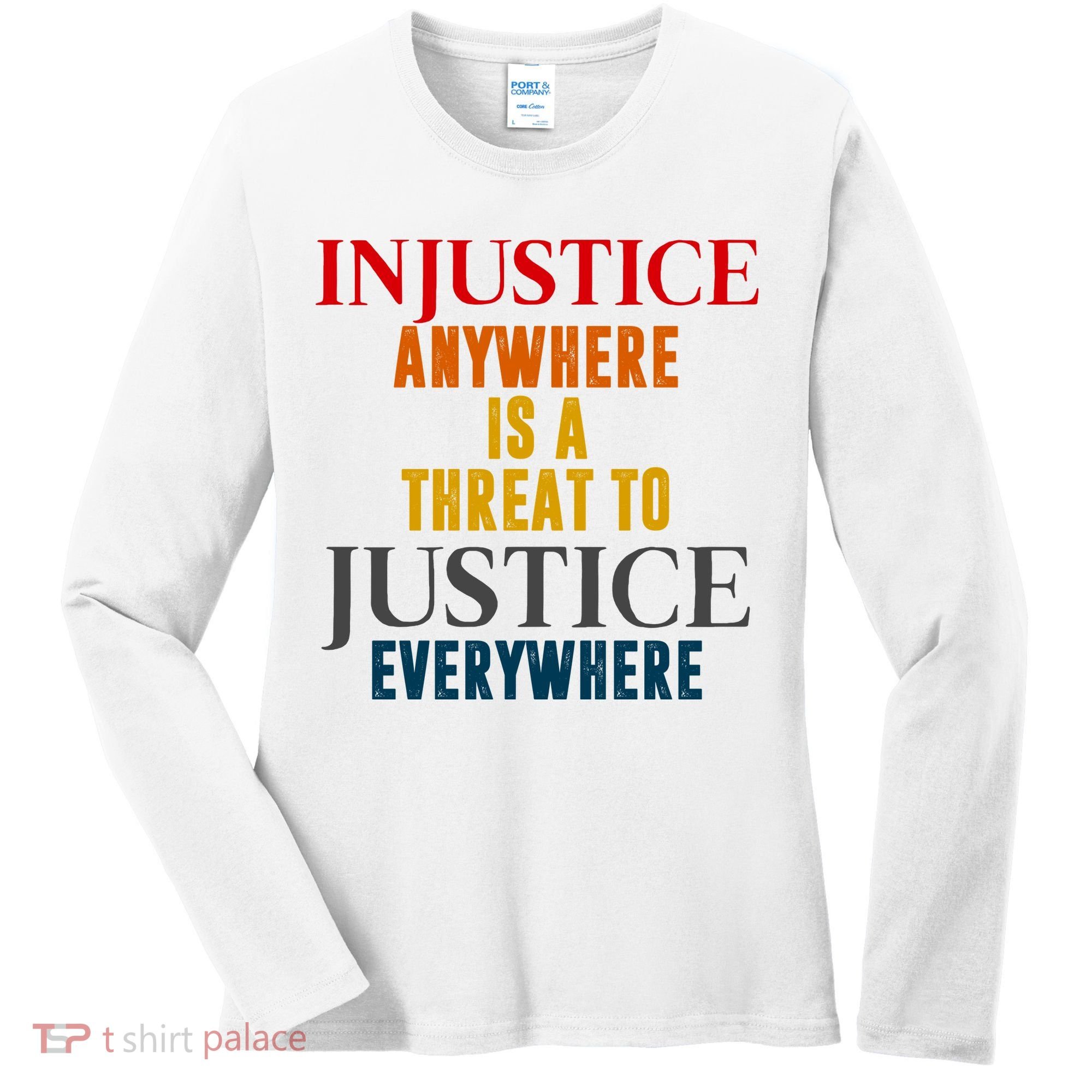 Injustice Anywhere Is A Threat To Justice Everywhere Women's Long Sleeve Shirt