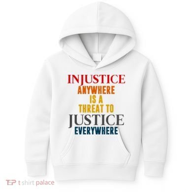 Injustice Anywhere Is A Threat To Justice Everywhere Kids Hoodie