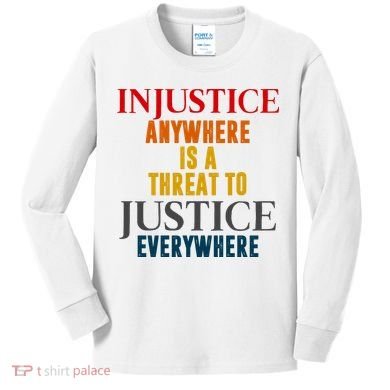 Injustice Anywhere Is A Threat To Justice Everywhere Kids Long Sleeve Shirt