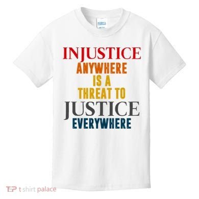Injustice Anywhere Is A Threat To Justice Everywhere Kids T-Shirt