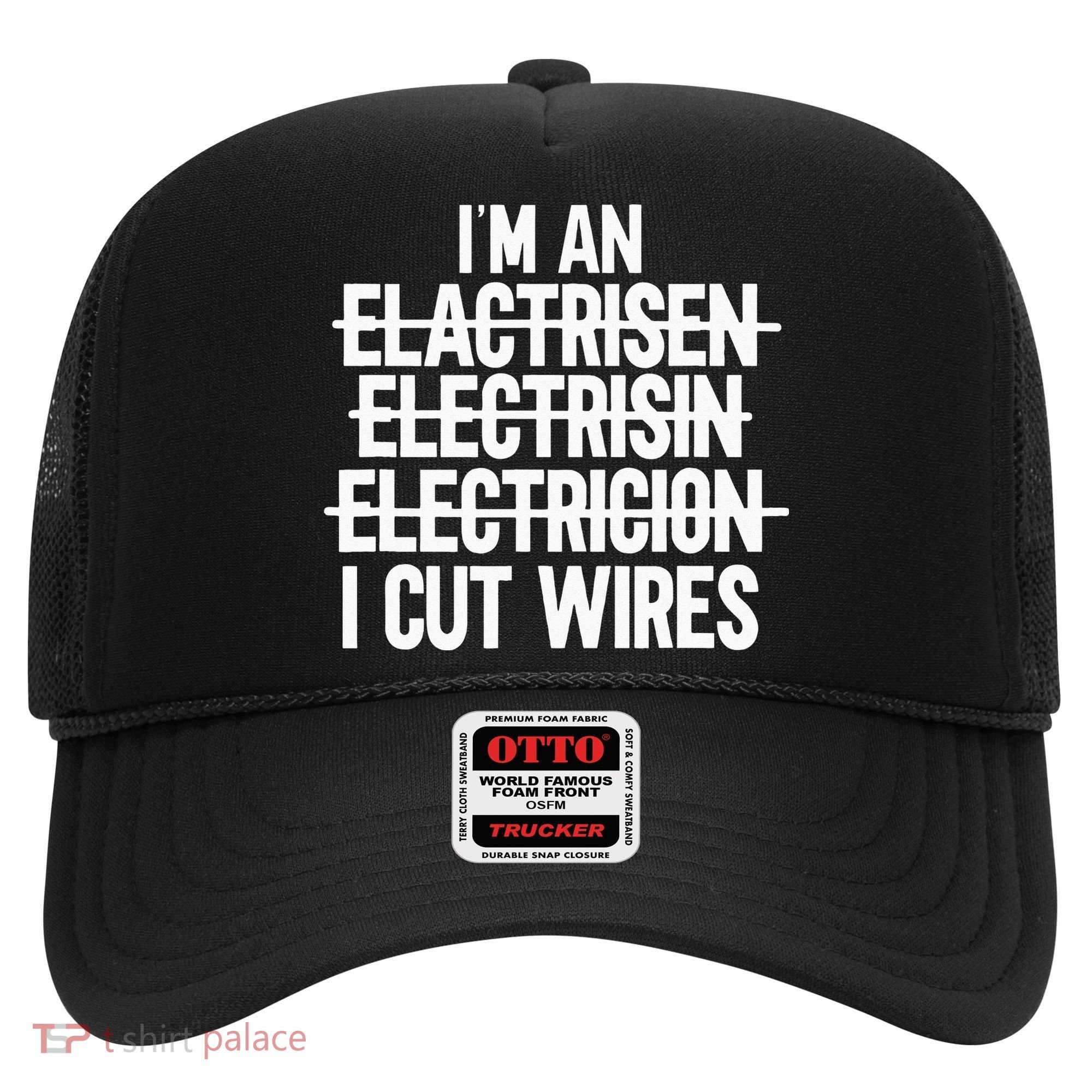 I'm An ... I Cut Wires Lineman Funny Electrician Hat