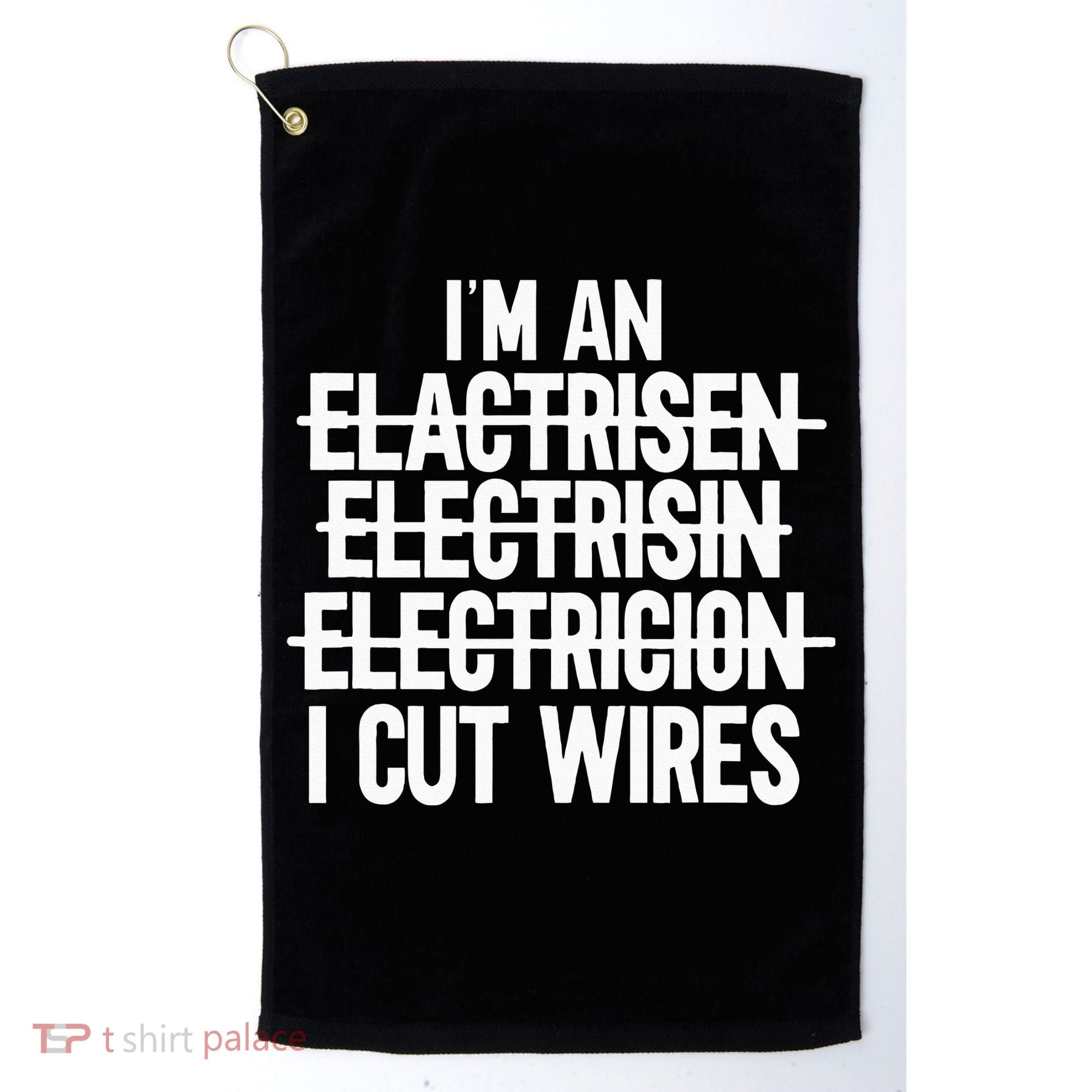 I'm An ... I Cut Wires Lineman Funny Electrician Golf Towel
