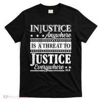 Injustice Anywhere Is A Threat To Justice Everywhere MLK T-Shirt thumb 0