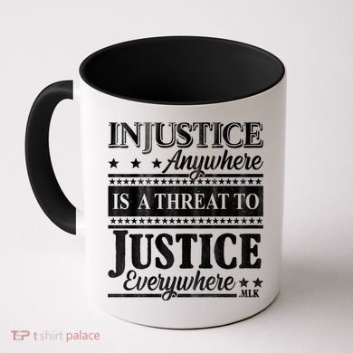 Injustice Anywhere Is A Threat To Justice Everywhere MLK Coffee Mug
