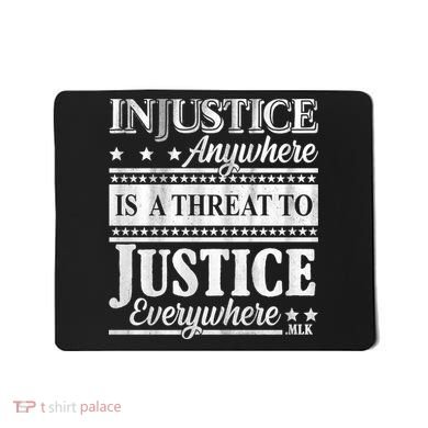 Injustice Anywhere Is A Threat To Justice Everywhere MLK Mousepad