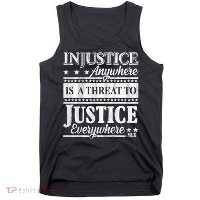 Injustice Anywhere Is A Threat To Justice Everywhere MLK Tank Top