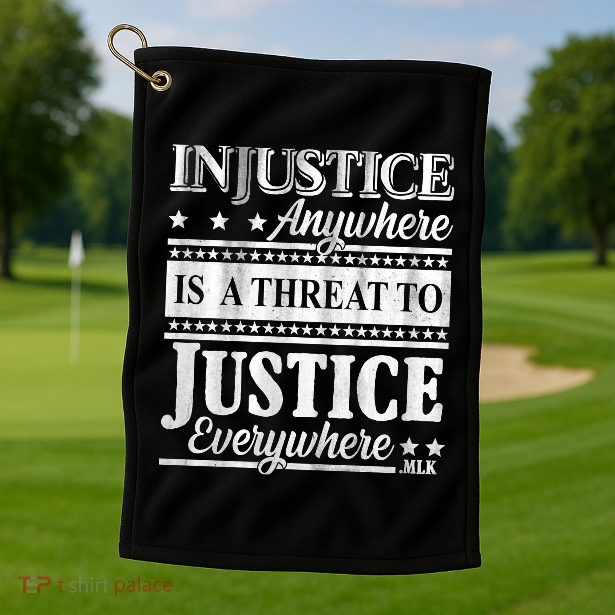 Injustice Anywhere Is A Threat To Justice Everywhere MLK Golf Towel