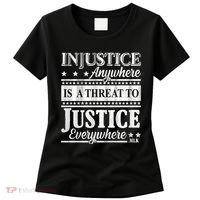 Injustice Anywhere Is A Threat To Justice Everywhere MLK Women's T-Shirt thumb 0